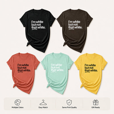 I’m white but not that white Unisex Tee